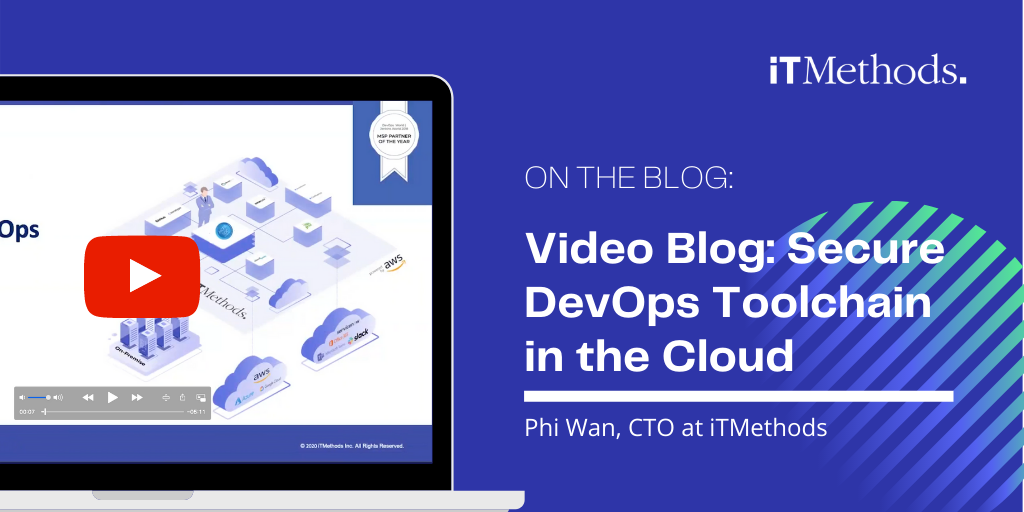Video Blog: Secure DevOps Toolchain in the Cloud by Phi Wan, CTO at iTMethods